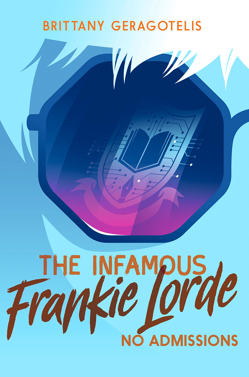 Blog Tour: The Infamous Frankie Lorde: No Admissions by Brittany Geragotelis (Excerpt!)